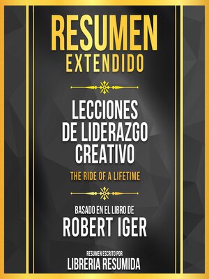 cover image of Resumen Extendido--Lecciones De Liderazgo Creativo (The Ride of a Lifetime)--Basado En El Libro De Robert Iger